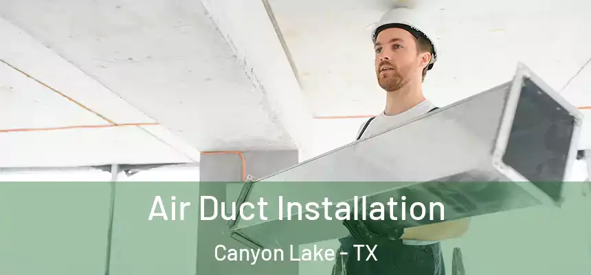  Air Duct Installation Canyon Lake - TX