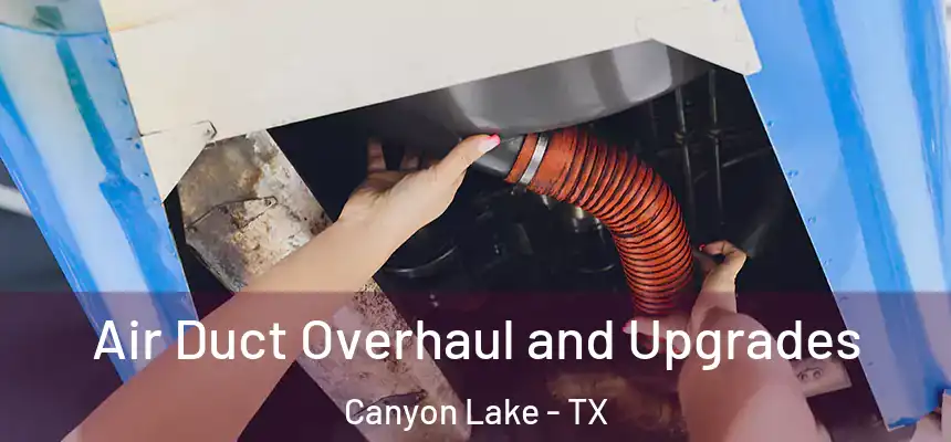  Air Duct Overhaul and Upgrades Canyon Lake - TX