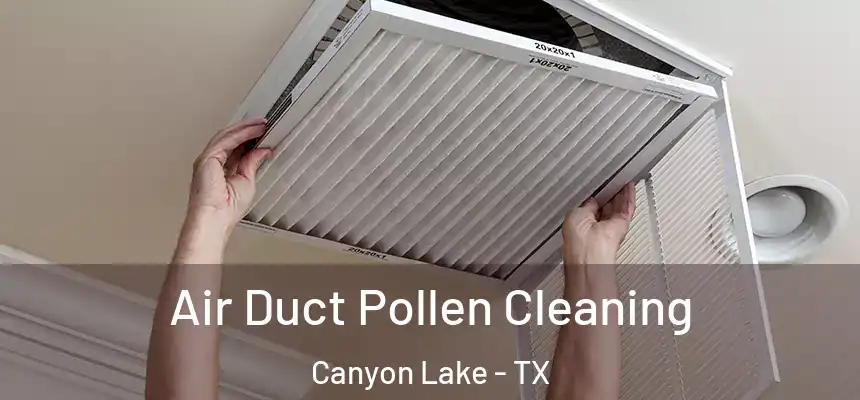 Air Duct Pollen Cleaning Canyon Lake - TX