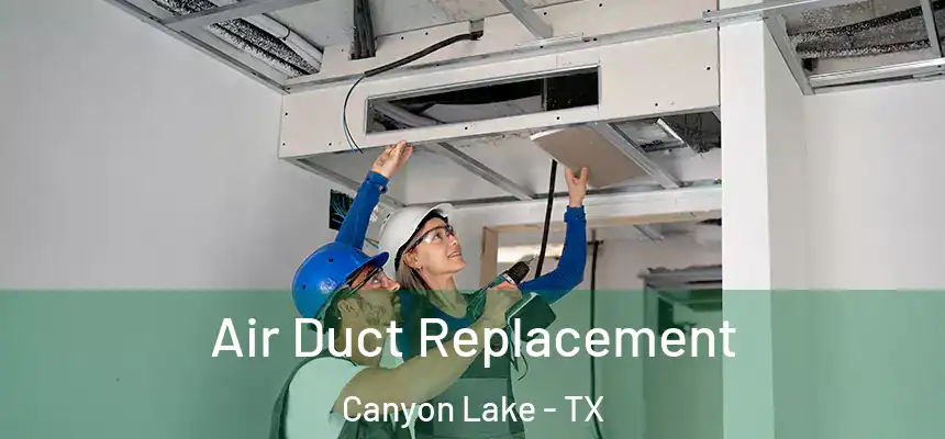  Air Duct Replacement Canyon Lake - TX