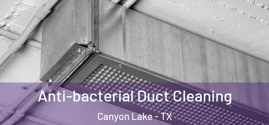  Anti-bacterial Duct Cleaning Canyon Lake - TX
