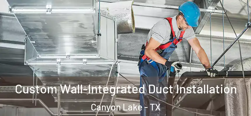  Custom Wall-Integrated Duct Installation Canyon Lake - TX