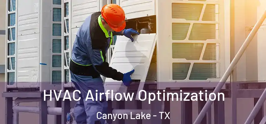  HVAC Airflow Optimization Canyon Lake - TX