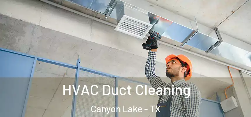  HVAC Duct Cleaning Canyon Lake - TX
