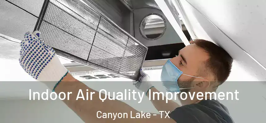 Indoor Air Quality Improvement Canyon Lake - TX
