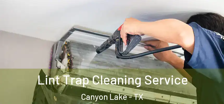 Lint Trap Cleaning Service Canyon Lake - TX