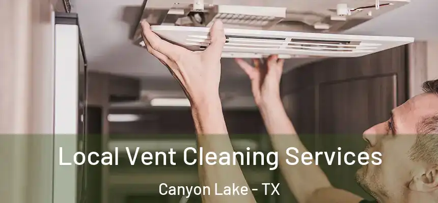  Local Vent Cleaning Services Canyon Lake - TX