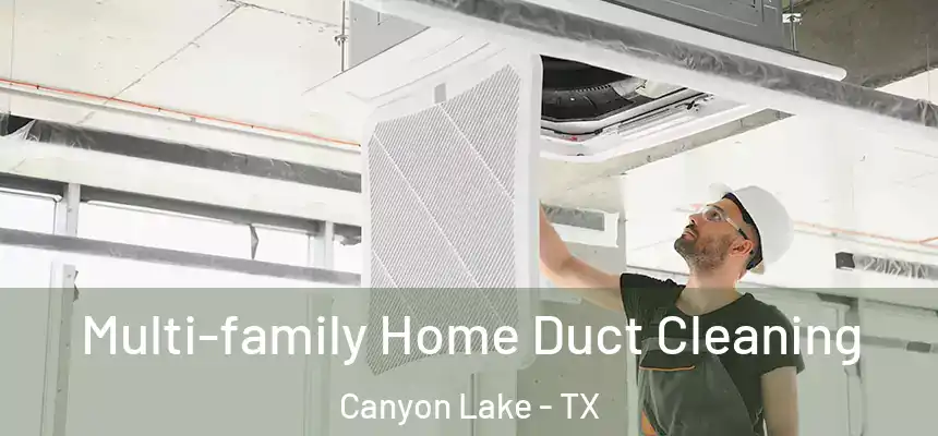  Multi-family Home Duct Cleaning Canyon Lake - TX