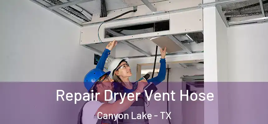  Repair Dryer Vent Hose Canyon Lake - TX