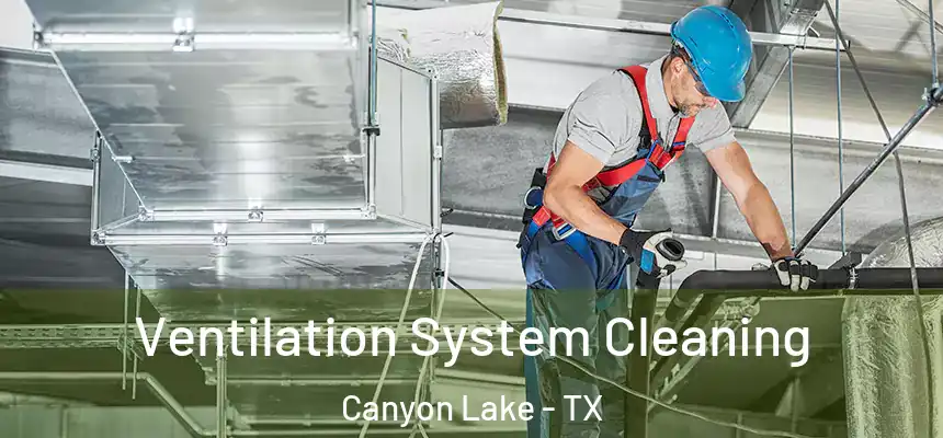  Ventilation System Cleaning Canyon Lake - TX