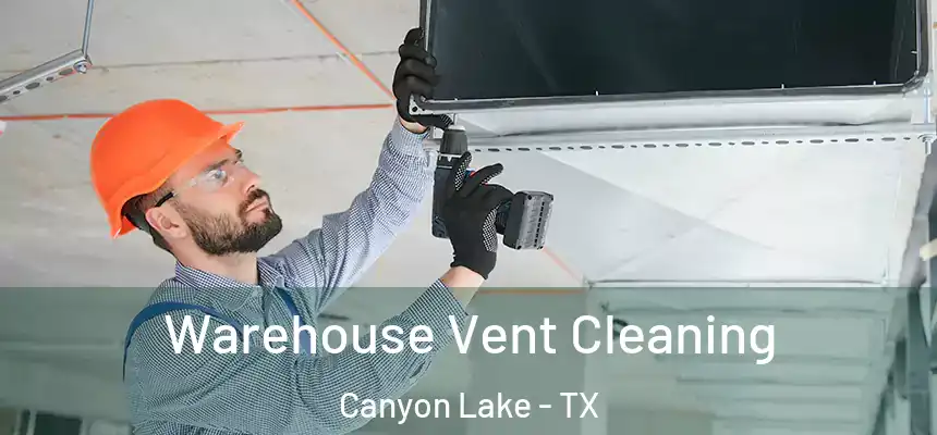  Warehouse Vent Cleaning Canyon Lake - TX